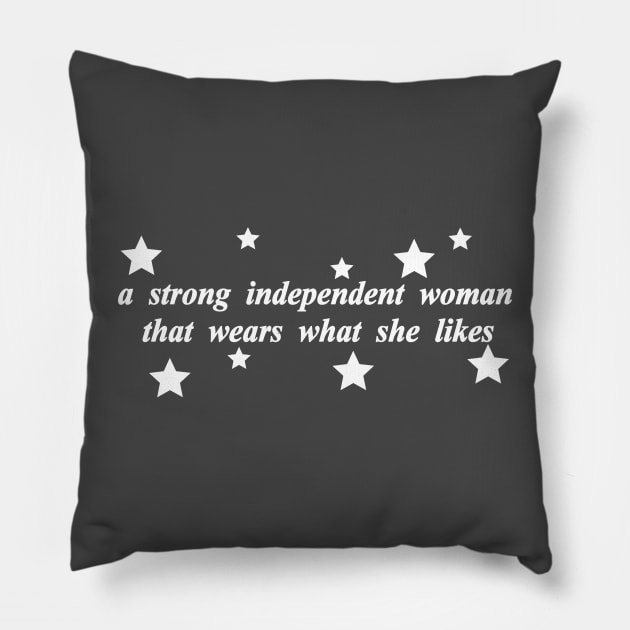 a strong independent woman wears what she likes Pillow by NotComplainingJustAsking