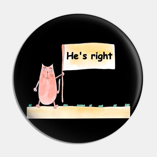 He's right. Cat is holding a banner with the inscription. Text message. Watercolor, humorous funny design. Pin by grafinya