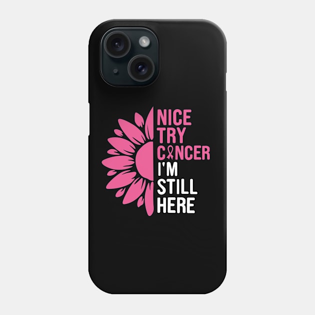 nice try cancer I'm still here Phone Case by first12