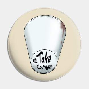 Take Courage (Coffee Cup) Pin