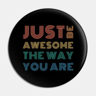 Just Be Awesome The Way You Are Pin