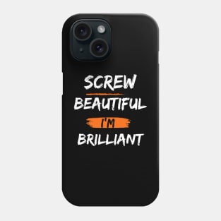 Screw beautiful i am brilliant Phone Case