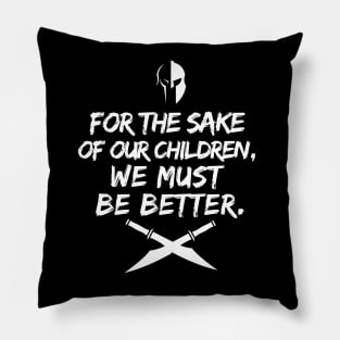 For the sake of our children, we must be better. Pillow