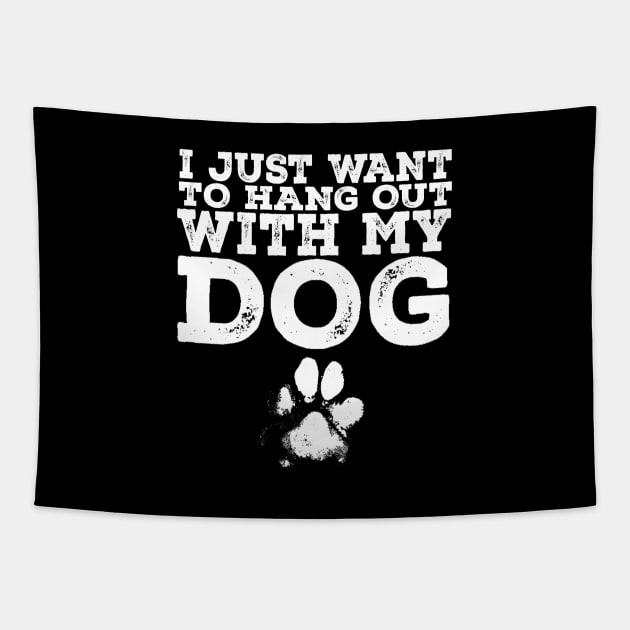 Dog Lover - I Just Want to Hang Out With My Dog Tapestry by ballhard