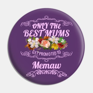 Only The Best Mums Get Promoted To Memaw Gift Pin
