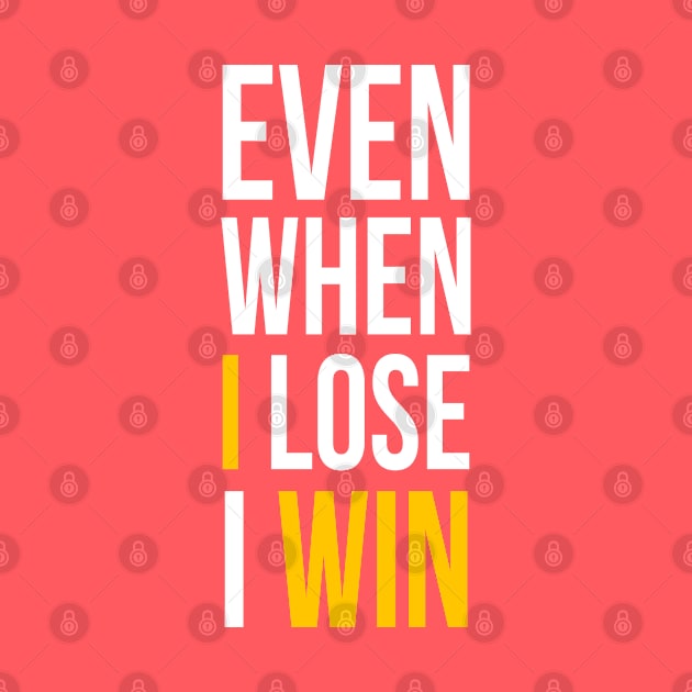 Even When I Lose I Win by GaryVeeApparel