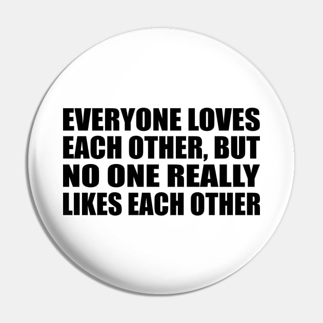 Everyone loves each other, but no one really likes each other Pin by CRE4T1V1TY