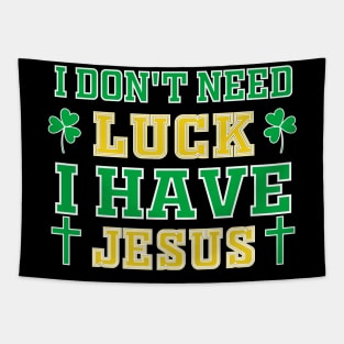 Christian St Patrick's Day - I Don't Need Luck I Have Jesus Tapestry