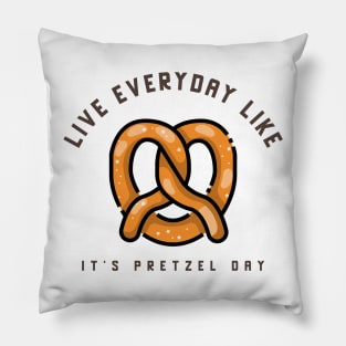 Live everyday like it's Pretzel Day Pillow