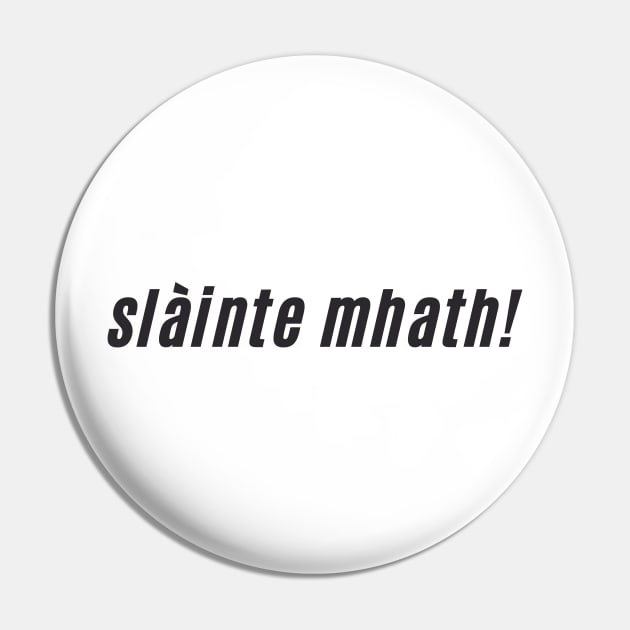 slàinte mhath Scottish Gaelic Toast to Good Health Pin by allscots