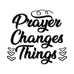 Prayer Changes Things - Christian Black Font Typography T-Shirt