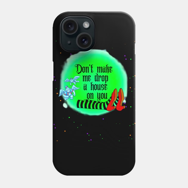 Don't Make Me Drop A House On You Phone Case by BBbtq