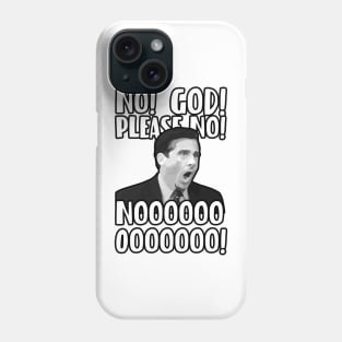 NO! GOD! PLEASE! NOOOOOOOO! Phone Case