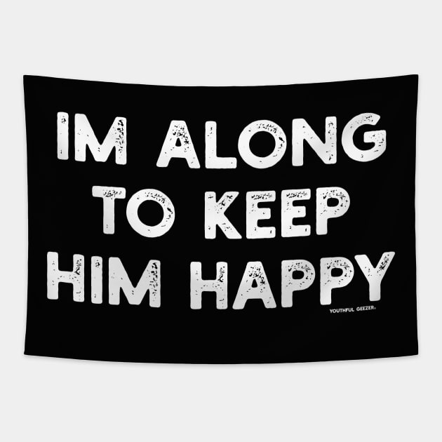 I'm Along To Keep Him Happy Tapestry by YouthfulGeezer