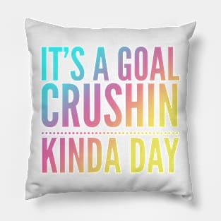 It's A Goal Crushin Kinda Day Pillow