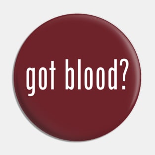 Got Blood? Pin