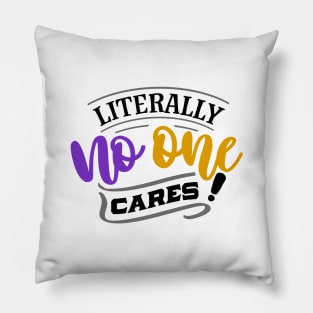 Literally No One Cares! Pillow