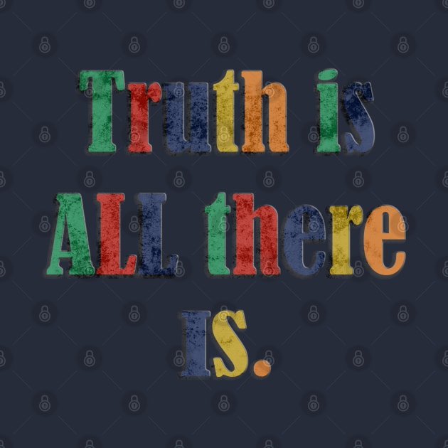 Truth Is All There Is Graphic Shirt Vintage Colorful by Angelic Gangster