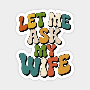 let-me-ask-my-wife Magnet