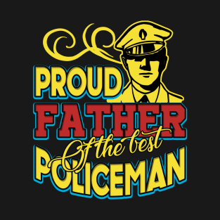 Proud Father of the best policeman T-Shirt