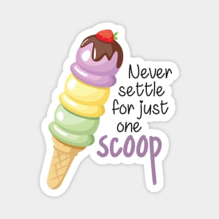 Never Settle for Just One Scoop Magnet