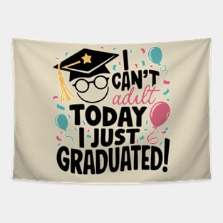 I Can't Adult Today, I Just Graduated: Graduation Special Tapestry