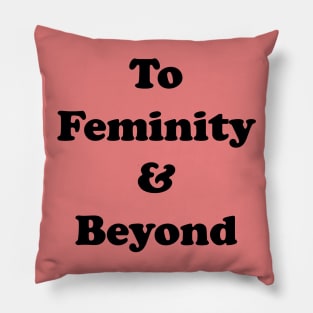 To Femininity & Beyond Pillow