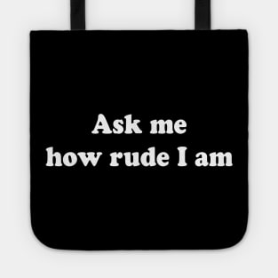 Ask me how rude I am Tote