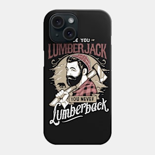 Once You LumberJack, You Never Lumberback Phone Case