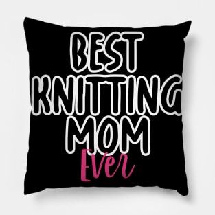 Best Knitting Mom Ever Pillow