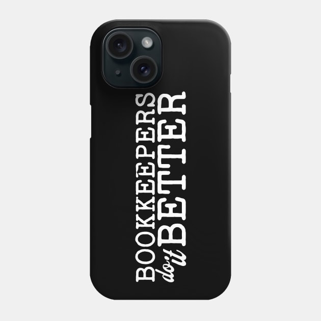 Bookkeepers do it Better Phone Case by Sam Designs