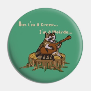 BUT IM A CREEP,IM A WEIRDO (PIXELART RACOON) Pin