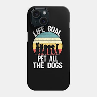 Life goal pet all the dogs Phone Case