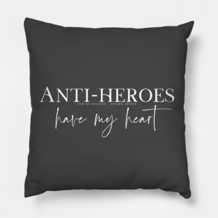Anti-heroes have my heart Pillow