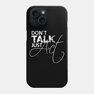 Don't talk just act Phone Case