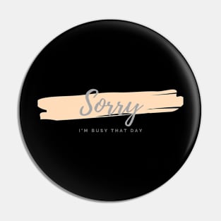 Sorry, I'm Busy That Day (working, introvert) Pin