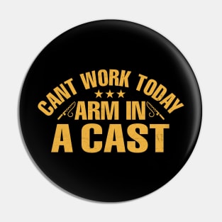 Cant Work Today Arm In A Cast Pin