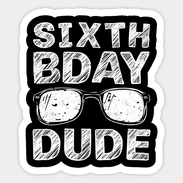 6th Birthday Sixth Bday Dude Boy 6 Year Old Gifts 6th Birthday Pegatina Teepublic Mx