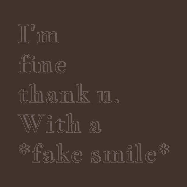 Q Quote |  I'm fine thank u. With a *fake smile* by 1110x0922