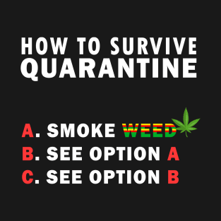 How to survive quarantine with weed T-Shirt