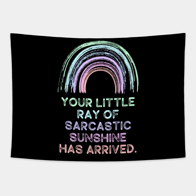 Your Little Ray of Sarcastic Sunshine Has Arrived Tapestry by Erin Decker Creative