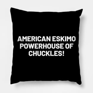 American Eskimo Powerhouse of Chuckles! Pillow