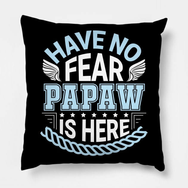 Have No Fear Papaw Is Hear Happy Father Daddy Papa Grandpa Pillow by Cowan79