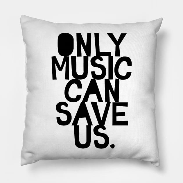 Only music can save us Pillow by nikovega21