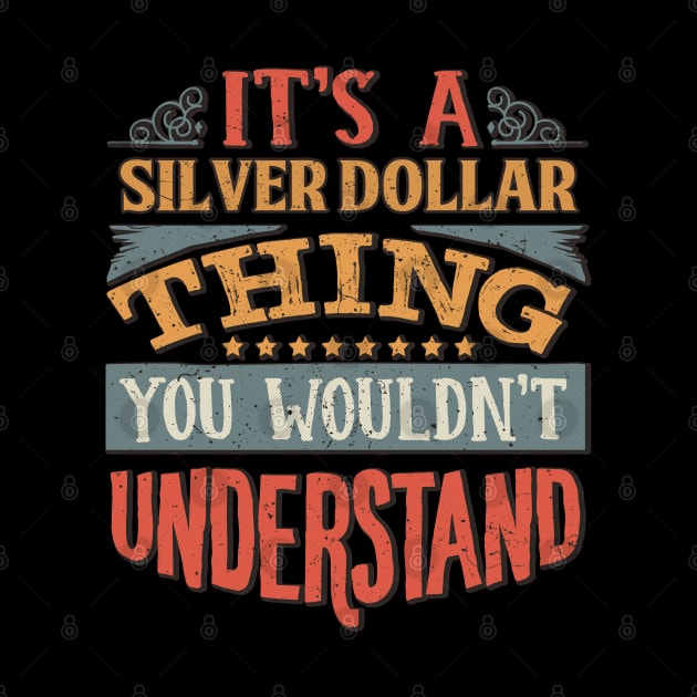 It's A Silver Dollar Thing You Wouldn't Understand - Gift For Silver Dollar Lover by giftideas
