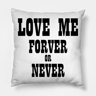 Love Me Forever or Never Pillow