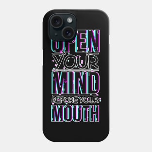 A Visual Reminder with the phrase: Open your mind before your mouth Phone Case