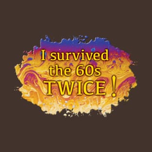 I survived the 60s TWICE! T-Shirt