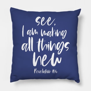 Christian Bible Verse: See, I am making all things new (white text) Pillow