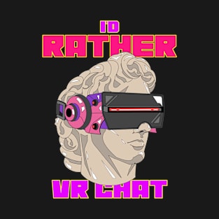 I'd rather VR chat T-Shirt